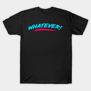 Whatever! in 90s Design T-Shirt